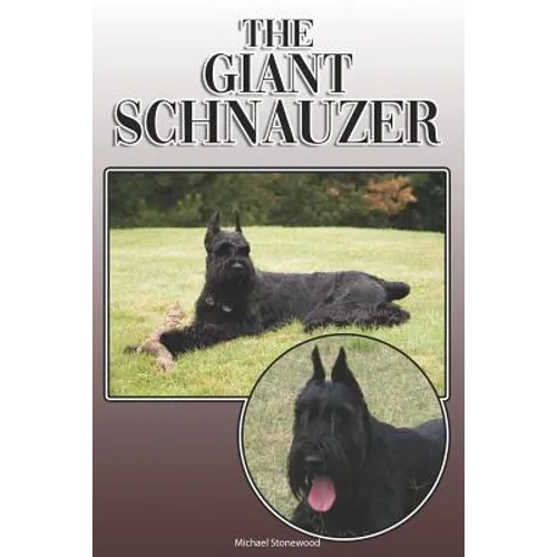 The Giant Schnauzer: A Complete and Comprehensive Owners Guide To: Buying, Owning, Health, Grooming, Training, Obedience, Understanding and