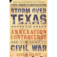 Storm Over Texas: The Annexation Controversy and the Road to Civil War - Paperback