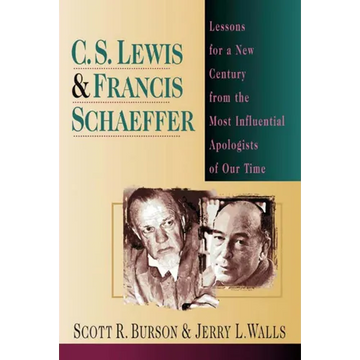 C. S. Lewis Francis Schaeffer: Lessons for a New Century from the Most Influential Apologists of Our Time - Paperback
