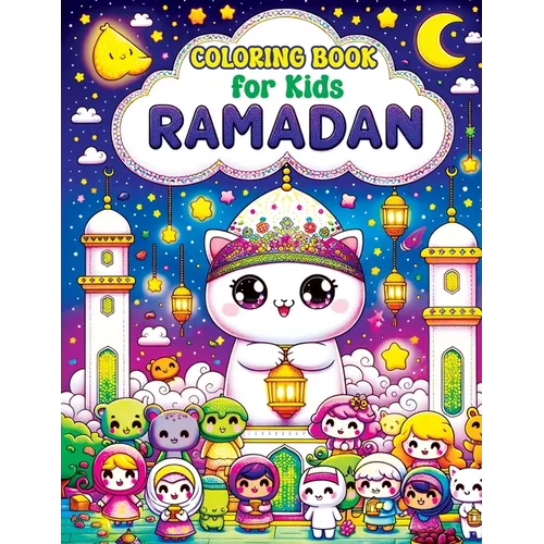 Ramadan Coloring Book for Kids: Cute Kawaii Pages with Islamic & Muslim Themes, Exploring Lanterns, Crescent Moons and Prayer Mats in a World of Color