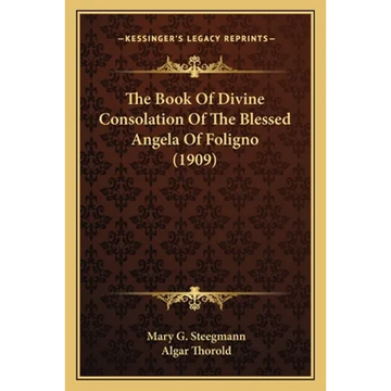 The Book Of Divine Consolation Of The Blessed Angela Of Foligno (1909) - Paperback