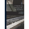 Cymon a Dramatic Romance