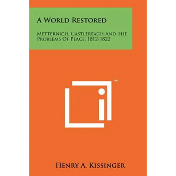 A World Restored: Metternich, Castlereagh and the Problems of Peace, 1812-1822 - Paperback