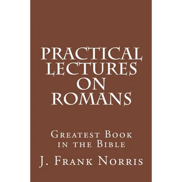 Practical Lectures on Romans: Greatest Book in the Bible - Paperback