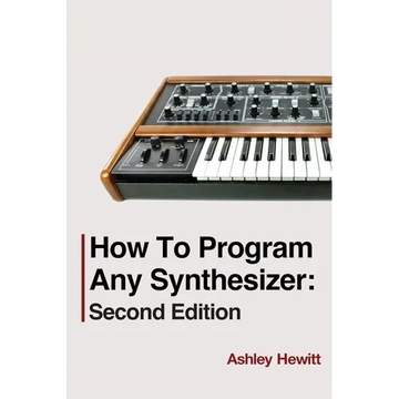 How To Program Any Synthesizer: Second Edition - Paperback