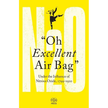 Oh Excellent Air Bag: Under the Influence of Nitrous Oxide, 1799-1920 - Paperback