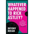 Whatever Happened to Rick Astley?