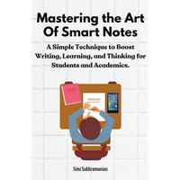 Mastering the Art of Smart Notes: A Simple Technique to Boost Writing, Learning, and Thinking for Students and Academics - Paperback