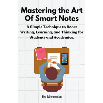 Mastering the Art of Smart Notes: A Simple Technique to Boost Writing, Learning, and Thinking for Students and Academics - Paperback