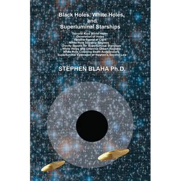 Black Holes, White Holes, and Superluminal Starships - Hardcover