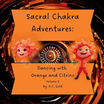 Sacral Chakra Adventures: Dancing with Orange and Citrine - Paperback