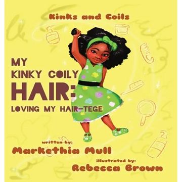 Kinks and Coils: My Kinky, Coily Hair: Loving My Hair-tege - Hardcover