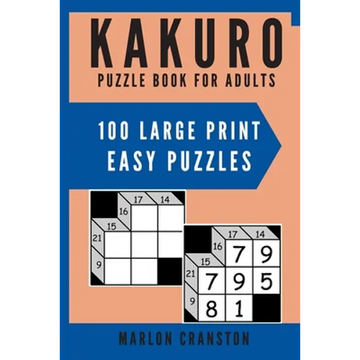 Kakuro Puzzle Book For Adults: 100 Large Print Easy Puzzles for Kakuro Lovers to Solve - Paperback