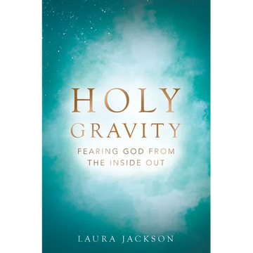 Holy Gravity: Fearing God from the Inside Out - Paperback