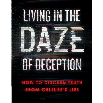 Living in the Daze of Deception: How to Discern Truth from Culture's Lies - Paperback