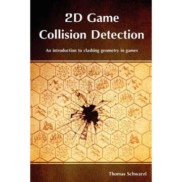 2D Game Collision Detection: An introduction to clashing geometry in games - Paperback