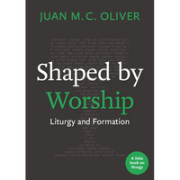 Shaped by Worship: Liturgy and Formation - Paperback