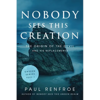 Nobody Sees This Creation: The Origin of the Devil and His Replacements - Paperback