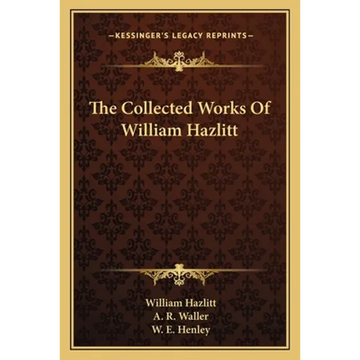 The Collected Works Of William Hazlitt - Paperback