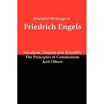 Essential Writings of Friedrich Engels: Socialism, Utopian and Scientific; The Principles of Communism; And Others - Paperback