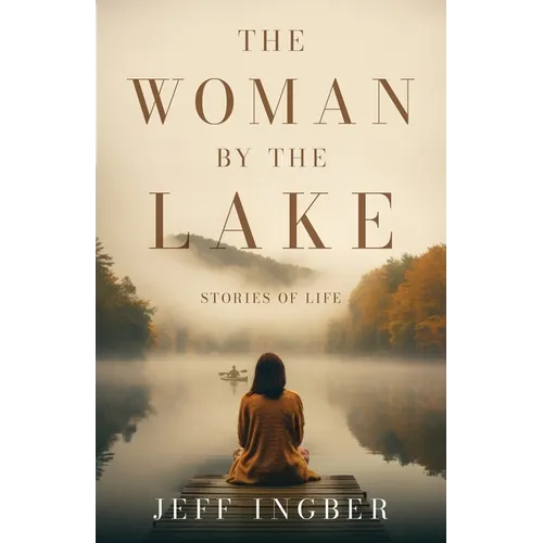 The Woman by the Lake: Stories of Life