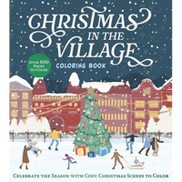 Christmas in the Village Coloring Book: Celebrate the Season with Cozy Christmas Scenes to Color - Paperback