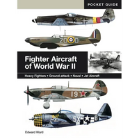 Fighter Aircraft of World War II: Heavy Fighters * Ground-Attack * Naval * Jet Aircraft - Paperback