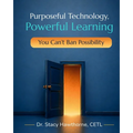 Purposeful Technology, Powerful Learning: You Can't Ban Possibility