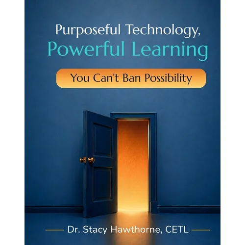 Purposeful Technology, Powerful Learning: You Can't Ban Possibility