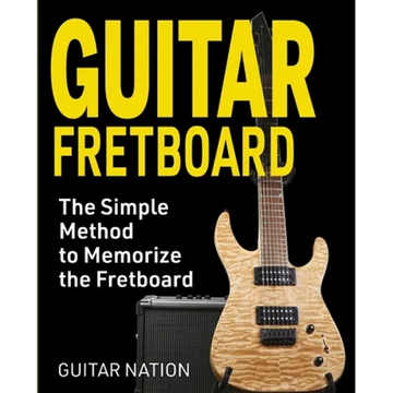 Guitar Fretboard: The Simple Method to Memorize the Fretboard - Paperback