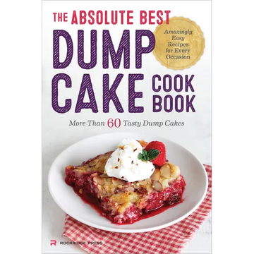 The Absolute Best Dump Cake Cookbook: More Than 60 Tasty Dump Cakes - Paperback