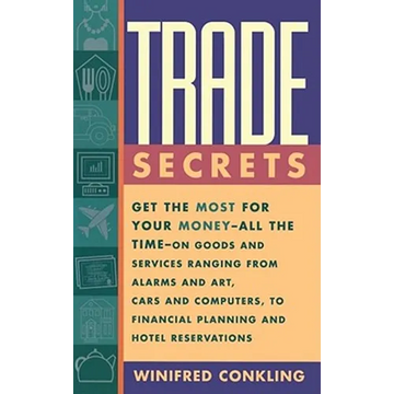 Trade Secrets: Get the Most for Your Money--All the Time--On Goods and Services Ranging from Alarms and Art, Cars and Computers, to F - Paperback