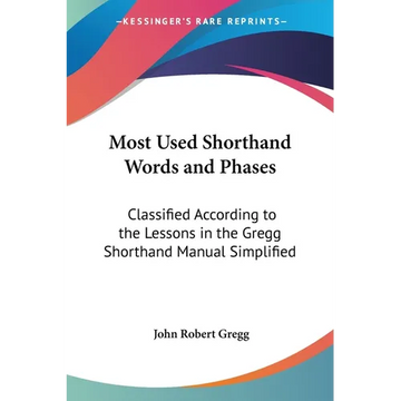 Most Used Shorthand Words and Phases: Classified According to the Lessons in the Gregg Shorthand Manual Simplified - Paperback
