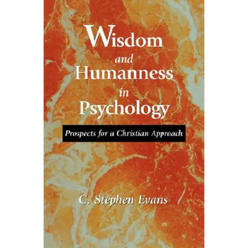 Wisdom and Humanness in Psychology: Prospects for a Christian Approach - Paperback