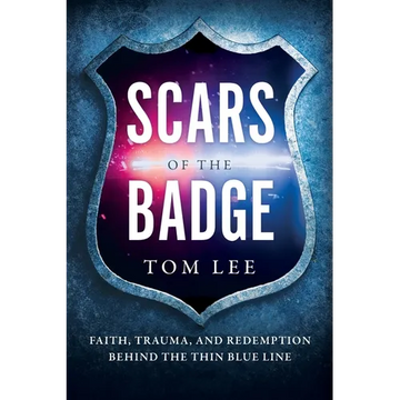 Scars of the Badge: Faith, Trauma, and Redemption Behind the Thin Blue Line - Paperback