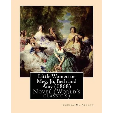 Little Women or Meg, Jo, Beth and Amy (1868), by Louisa M. Alcott - Paperback