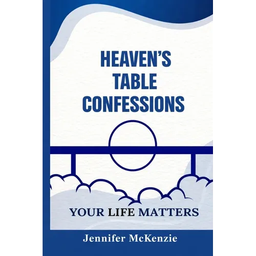 Heaven's Table Confessions: Your Life Matters