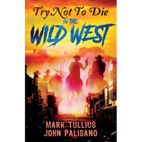 Try Not to Die: In the Wild West: An Interactive Adventure - Paperback