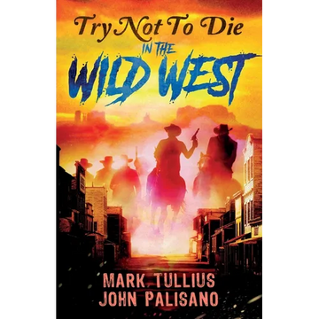 Try Not to Die: In the Wild West: An Interactive Adventure - Paperback