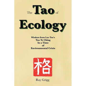 The Tao of Ecology: Wisdom from Lao Tzu's Tao Te Ching In a Time of Environmental Crisis - Paperback