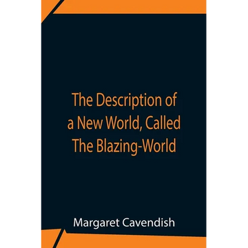 The Description Of A New World, Called The Blazing-World - Paperback