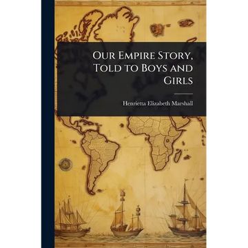 Our Empire Story, Told to Boys and Girls - Paperback
