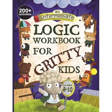 An Intermediate Logic Workbook for Gritty Kids: Spatial Reasoning, Math Puzzles, Word Games, Logic Problems, Focus Activities, Two-Player Games. (Deve - Paperback