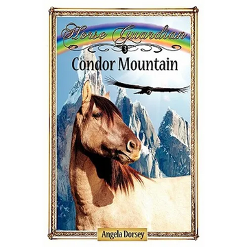 Condor Mountain: Sometimes Horses Need a Little Magic - Paperback
