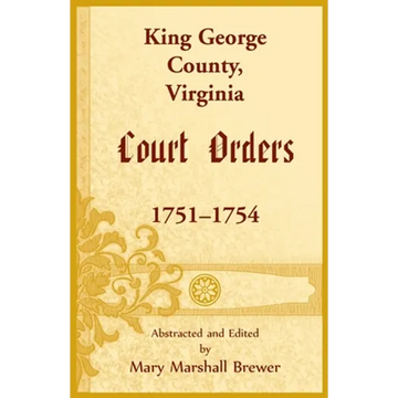 King George County, Virginia Court Orders, 1751-1754 - Paperback