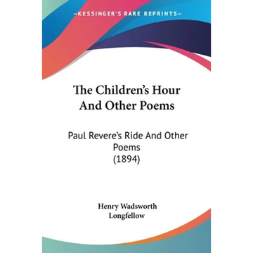 The Children's Hour And Other Poems: Paul Revere's Ride And Other Poems (1894) - Paperback