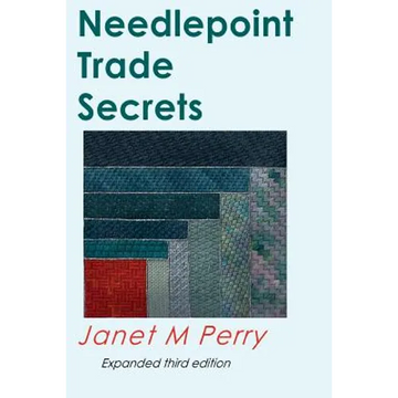 Needlepoint Trade Secrets: Great Tips about Organizing, Stitching, Threads, and Materials - Paperback