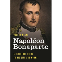 Napoléon Bonaparte: A Reference Guide to His Life and Works - Hardcover