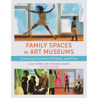 Family Spaces in Art Museums: Creating Curiosity, Wonder, and Play - Paperback