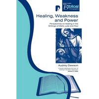 Healing, Weakness and Power: Perspectives on Healing in the Writings of Mark, Luke and Paul - Paperback